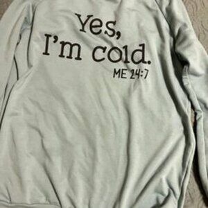 Yes, I'm cold / me 24/7 ~ Green Sweatshirt ~ Size Small